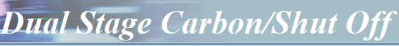 Dual Stage Carbon/Shut Off 